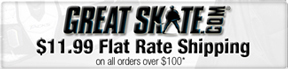 Great Skate - $11.99 UPS Flat Rate Shipping on all order over $100*